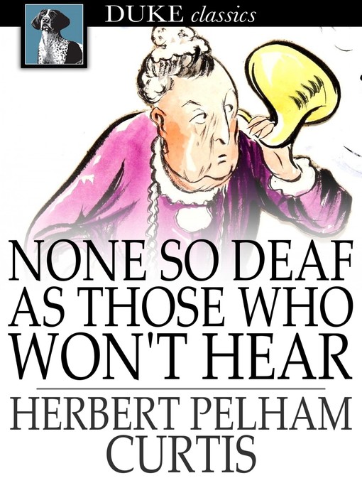 Titeldetails für None so Deaf as Those Who Won't Hear nach Herbert Pelham Curtis - Verfügbar